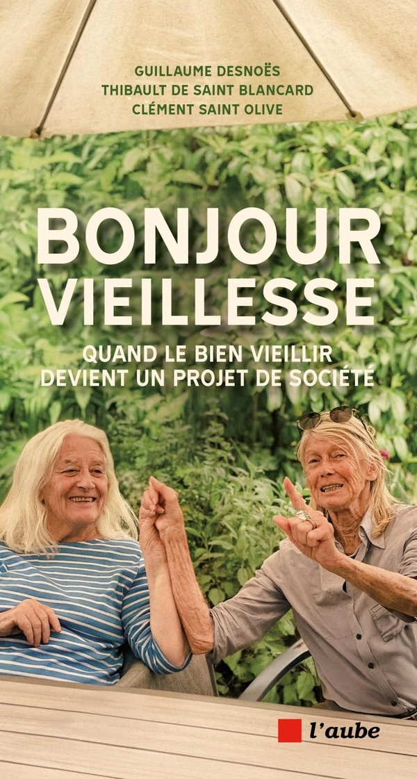 BONJOUR VIEILLESSE - QUAND LE BIEN VIEILLIR DEVIENT UN PROJ