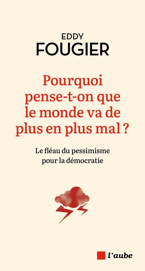 POURQUOI PENSE-T-ON QUE LE MONDE VA DE PLUS EN PLUS MAL ? -