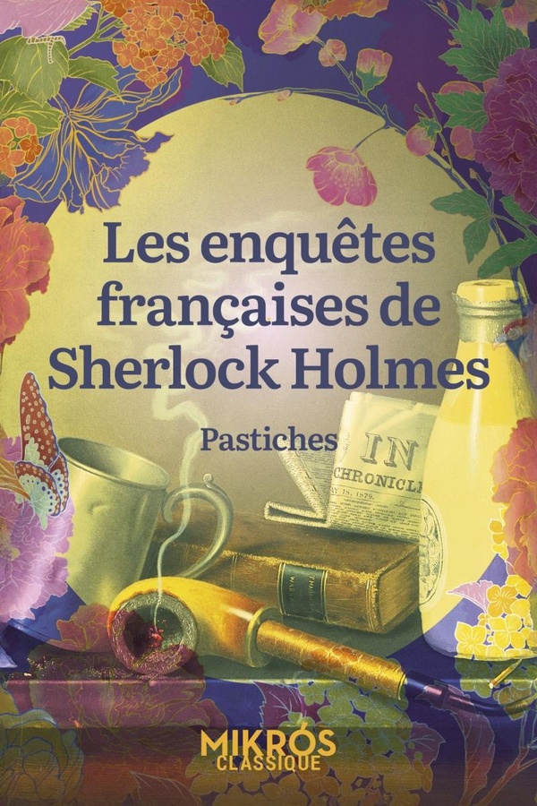 LES ENQUETES FRANCAISES DE SHERLOCK HOLMES - PASTICHES