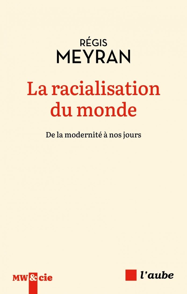 LA RACIALISATION DU MONDE - DE LA MODERNITE A NOS JOURS