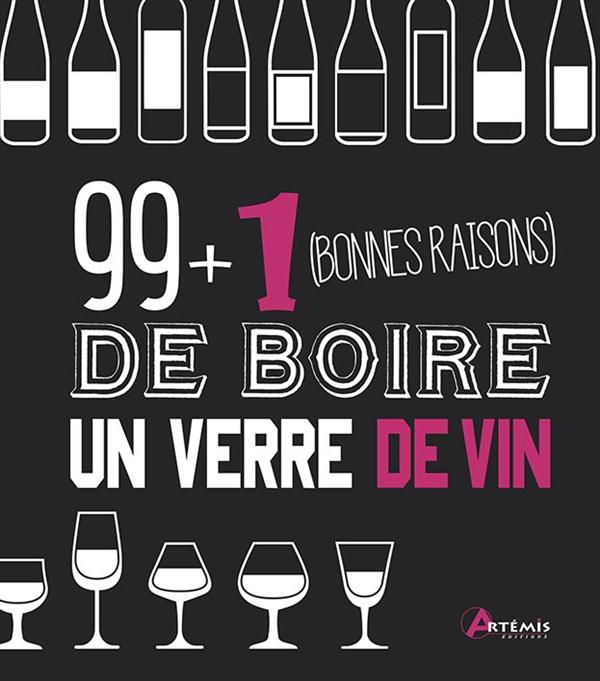 99 + 1 BONNES RAISONS DE BOIRE UN VERRE DE VIN