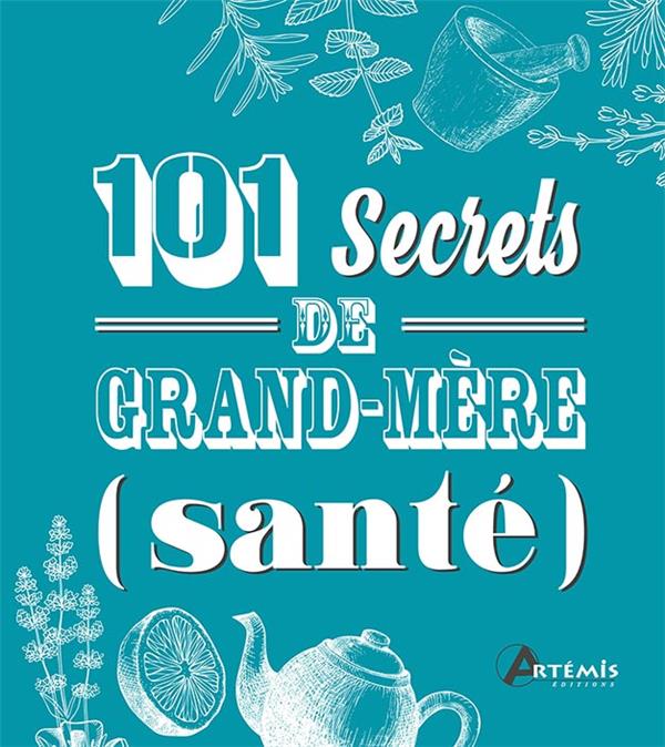 101 SECRETS DE GRAND-MERE SANTE