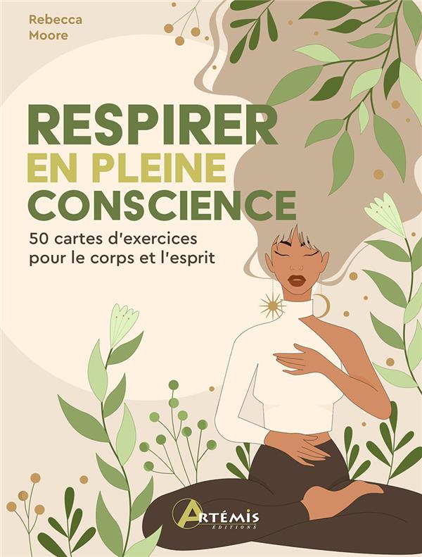 RESPIRER EN PLEINE CONSCIENCE - 50 CARTES D'EXERCICE POUR LE CORPS ET L'ESPRIT