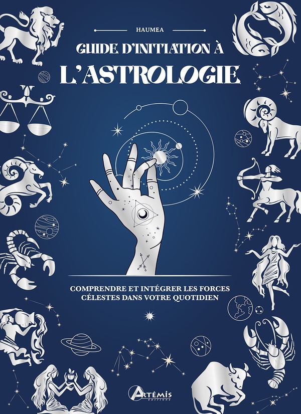 GUIDE D'INITIATION A L'ASTROLOGIE - COMPRENDRE ET INTEGRER LES FORCES CELESTES DANS VOTRE QUOTIDIEN