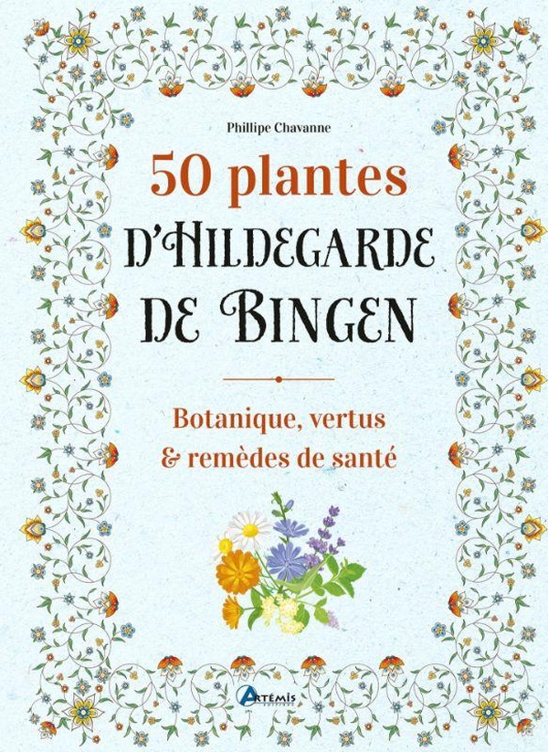 50 PLANTES D'HILDEGARDE DE BINGEN - BOTANIQUE, VERTUS ET REMEDES DE SANTE