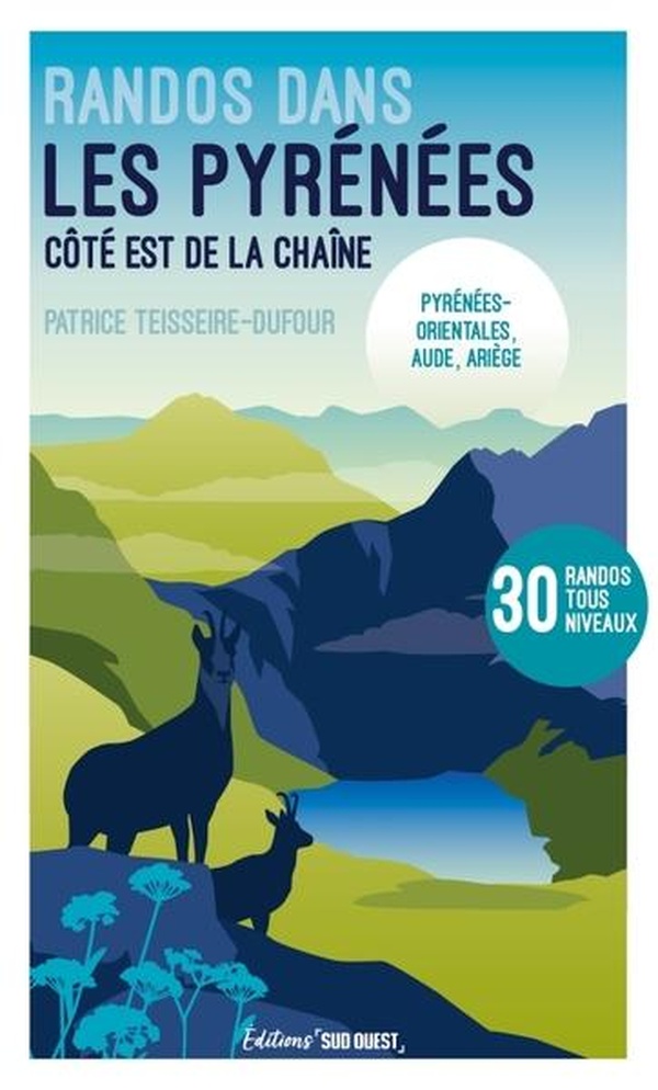 RANDONNEES DANS LES PYRENEES - COTE EST DE LA CHAINE - PYRENEES-ORIENTALES, AUDE, ARIEGE - 30 RANDOS