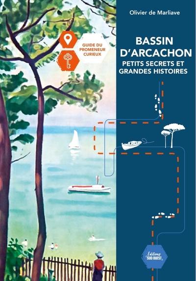 BASSIN D'ARCACHON PETITS SECRETS ET GRANDES HISTOIRES