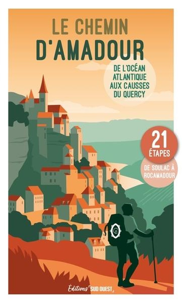 LE CHEMIN D'AMADOUR - DE L'OCEAN ATLANTIQUE AUX CAUSSES DU QUERCY, METTEZ VOS PAS DANS LA LEGENDE !