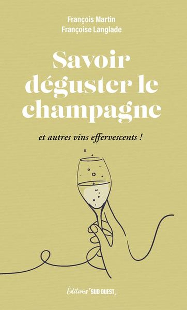 SAVOIR DEGUSTER LE CHAMPAGNE - ET AUTRES VINS EFFERVESCENTS