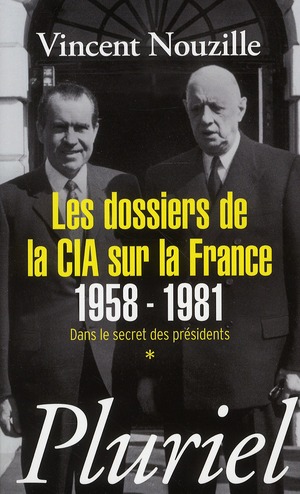 LES DOSSIERS DE LA CIA SUR LA FRANCE 1958-1981 - DANS LE SECRET DES PRESIDENTS *