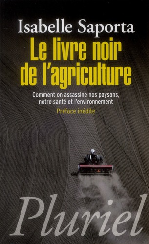 LE LIVRE NOIR DE L'AGRICULTURE - COMMENT ON ASSASSINE NOS PAYSANS, NOTRE SANTE ET L ENVIRONNEMENT