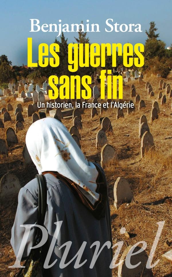 LES GUERRES SANS FIN - UN HISTORIEN, LA FRANCE ET L'ALGERIE