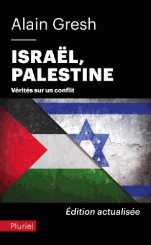 ISRAEL, PALESTINE - VERITES SUR UN CONFLIT. EDITION ACTUALISEE APRES LE 7 OCTOBRE 2023