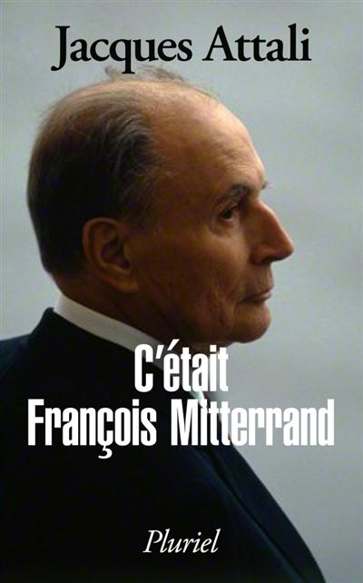C'ETAIT FRANCOIS MITTERRAND