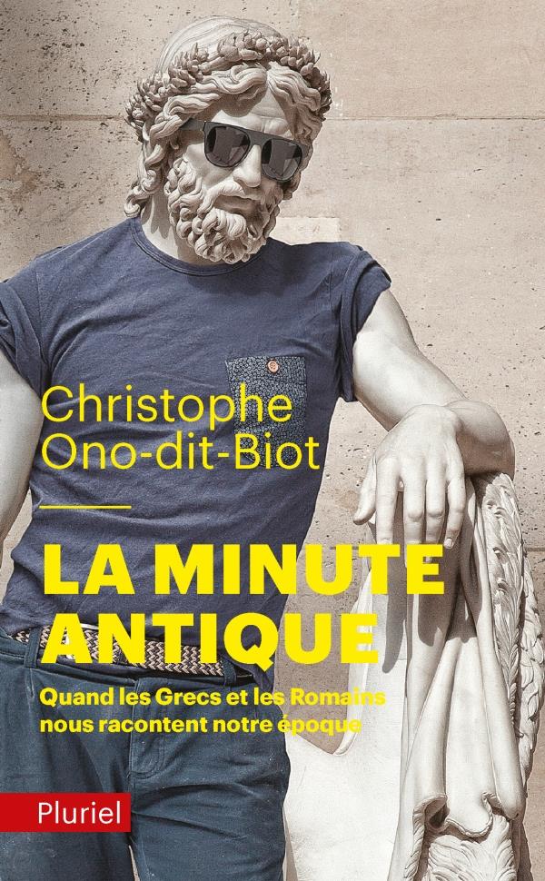 LA MINUTE ANTIQUE - QUAND LES GRECS ET LES ROMAINS NOUS RACONTENT NOTRE EPOQUE