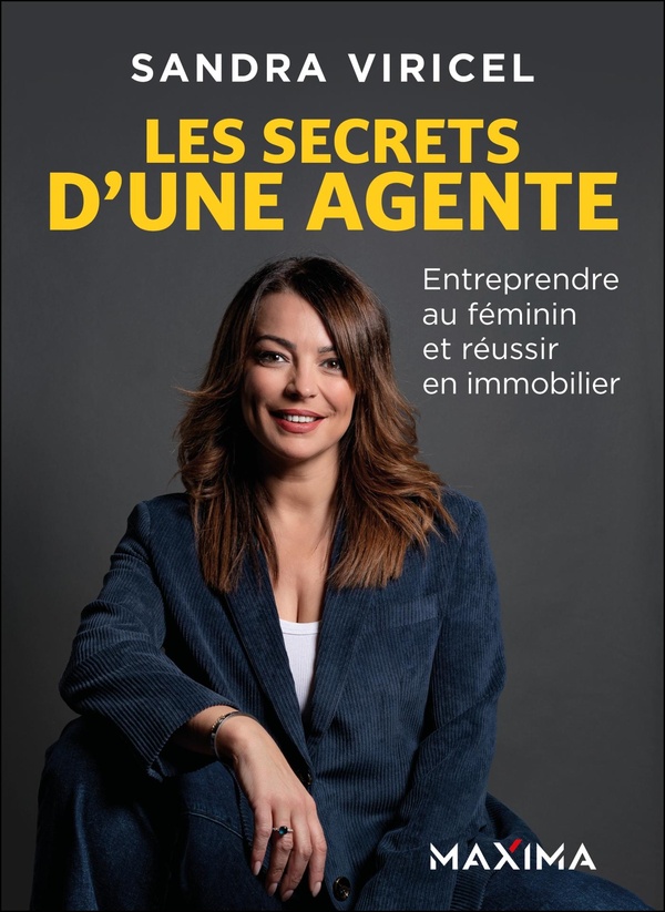 LES SECRETS D'UNE AGENTE - ENTREPRENDRE AU FEMININ ET REUSSIR EN IMMOBILIER