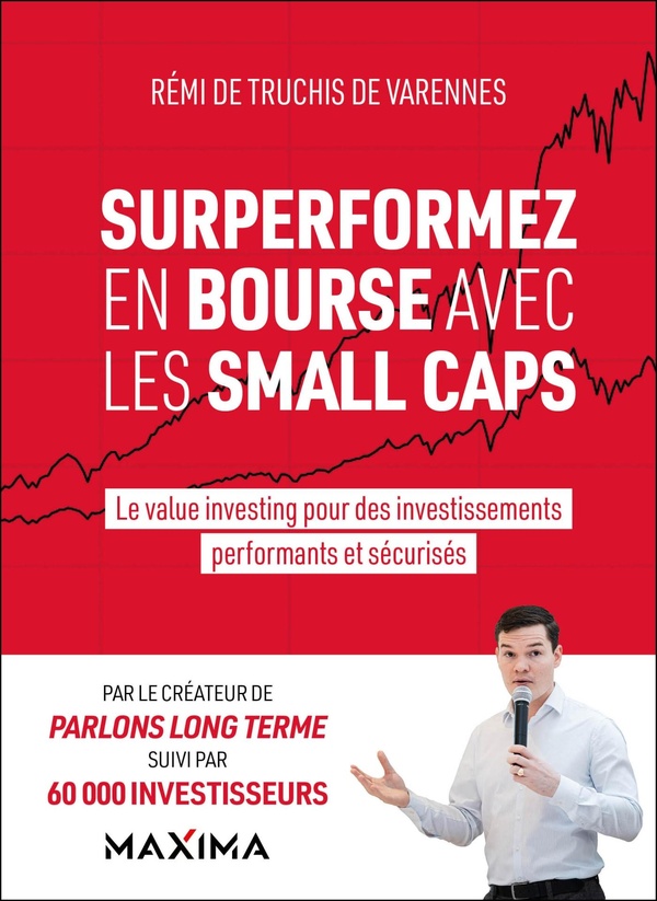 SURPERFORMEZ EN BOURSE AVEC LES SMALL CAPS - LE VALUE INVESTING POUR DES INVESTISSEMENTS PERFORMANTS