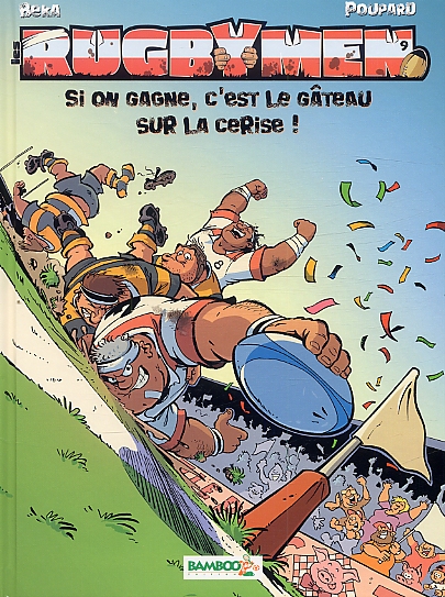 LES RUGBYMEN - TOME 09 - SI ON GAGNE, C'EST LE GATEAU SUR LA CERISE !