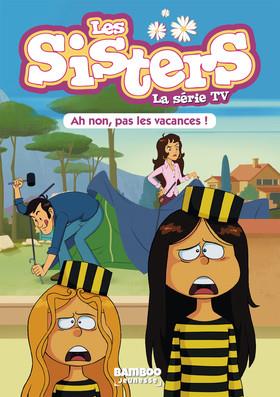 SISTERS (LES) DESSIN ANIME - POCHE - LES SISTERS - LA SERIE TV - POCHE - TOME 02 - AH NON, PAS LES V