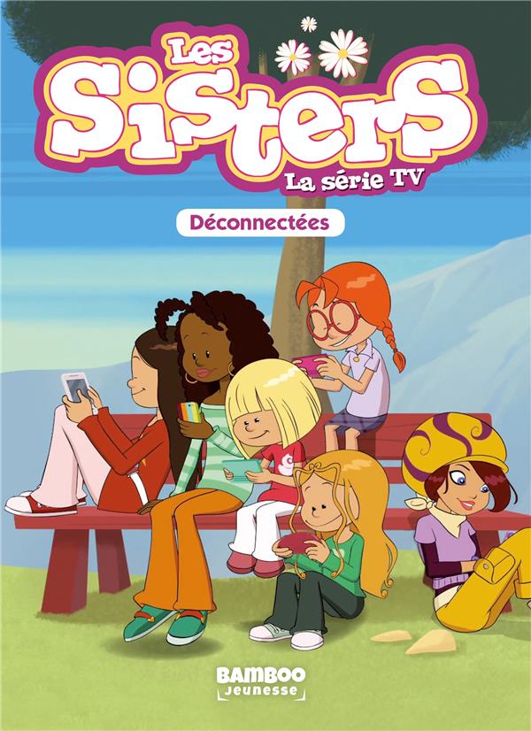 SISTERS (LES) DESSIN ANIME - POCHE - LES SISTERS - LA SERIE TV - POCHE - TOME 18 - DECONNECTEES