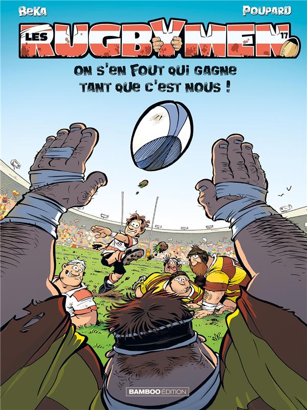 LES RUGBYMEN - TOME 17 - ON S'EN FOUT QUI GAGNE TANT QUE C'EST NOUS !