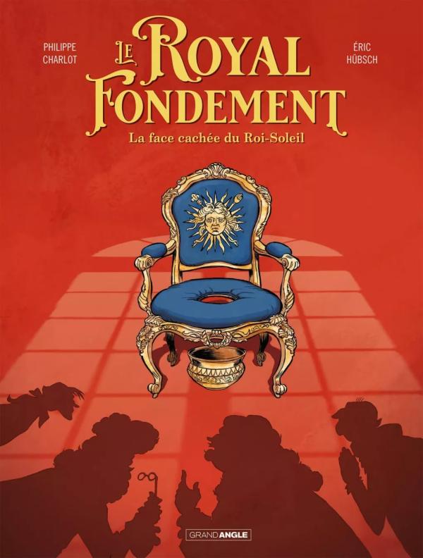 LE ROYAL FONDEMENT - T01 - LE ROYAL FONDEMENT - HISTOIRE COMPLETE - LA FACE CACHEE DU ROI SOLEIL