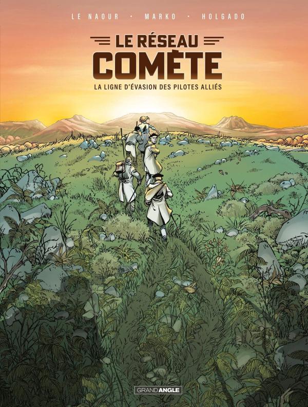 COMETE - T01 - LE RESEAU COMETE - HISTOIRE COMPLETE - LA LIGNE D'EVASION DES PILOTES ALLIES