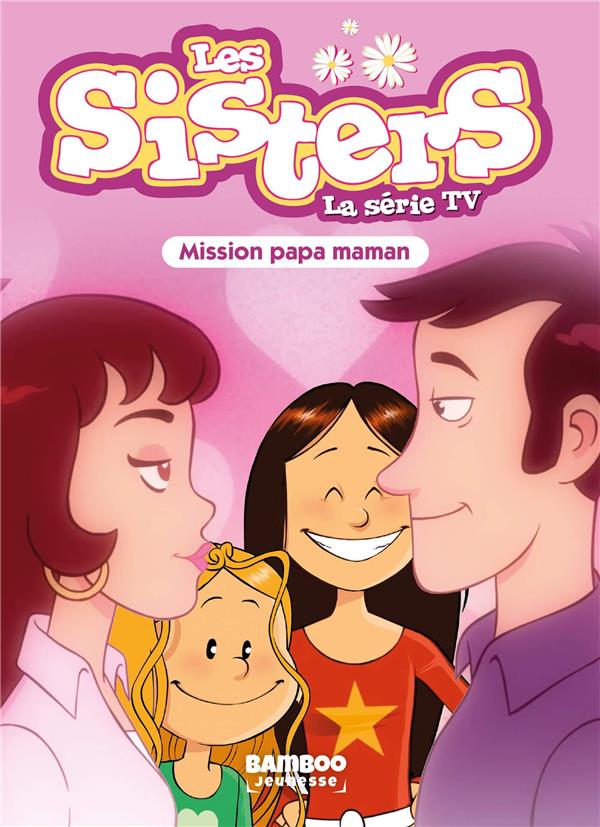 SISTERS (LES) DESSIN ANIME - POCHE - LES SISTERS - LA SERIE TV - POCHE - TOME 65 - MISSION PAPA MAMA