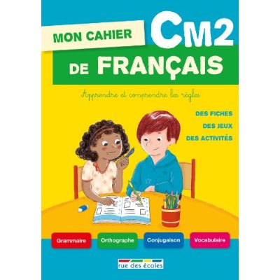 MON CAHIER DE FRANCAIS CM2 - APPRENDRE ET COMPRENDRE LES REGLES