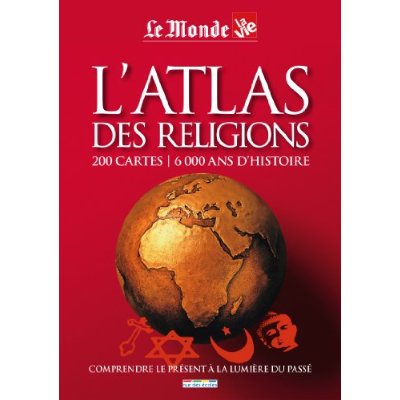 L'ATLAS DES RELIGIONS - 200 CARTES / 6000 ANS D'HISTOIRE
