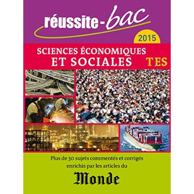 REUSSITE BAC 2015 AVEC LE MONDE - SCIENCES ECONOMIQUES ET SOCIALES TERM. ES - PLUS DE 30 SUJETS COMM