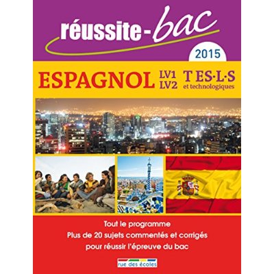 REUSSITE BAC 2015 ESPAGNOL LV1-LV2 TERMINALE ES/L/S ET TECHNOLOGIQUES - TOUT LE PROGRAMME PLUS DE 20