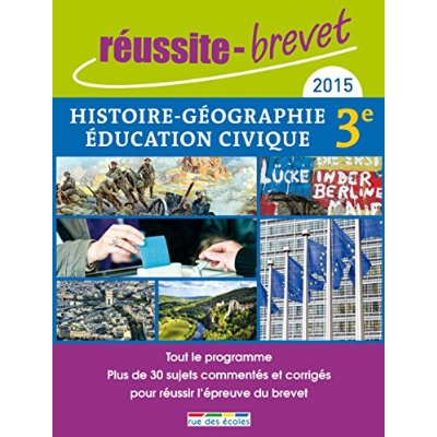 REUSSITE BREVET 2015 HISTOIRE-GEOGRAPHIE-EDUCATION CIVIQUE - TOUT LE PROGRAMME PLUS DE 30 SUJETS COM