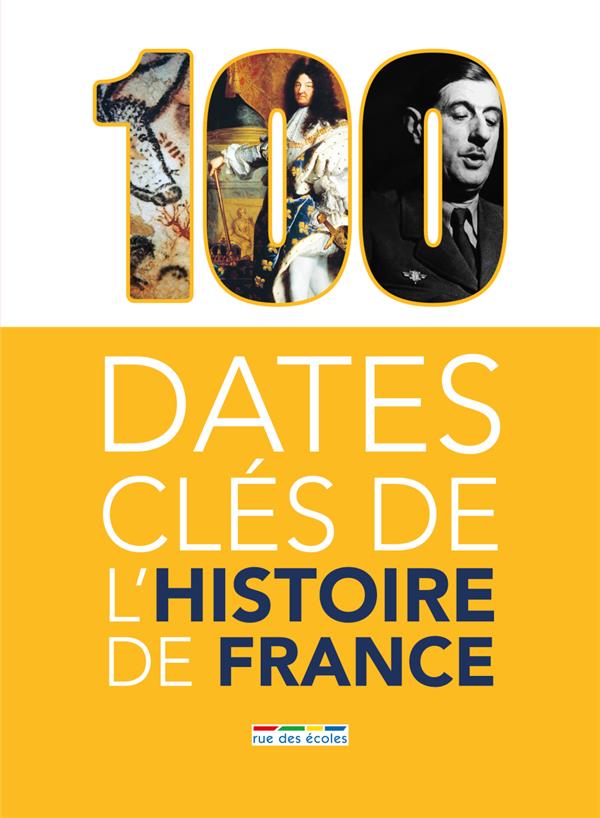 100 DATES CLES DE L'HISTOIRE DE FRANCE