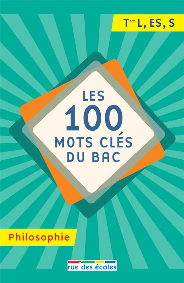 LES 100 MOTS CLES DU BAC PHILOSOPHIE - TERMINALE L ES S