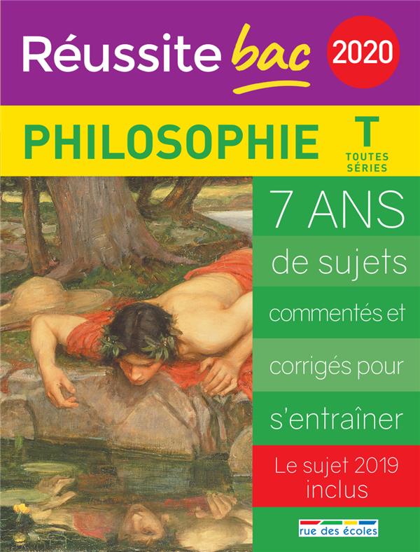 REUSSITE BAC 2020 PHILOSOPHIE T TOUTES SERIES - 7 ANS DE SUJETS COMMENTES ET CORRIGES POUR S'ENTRAIN