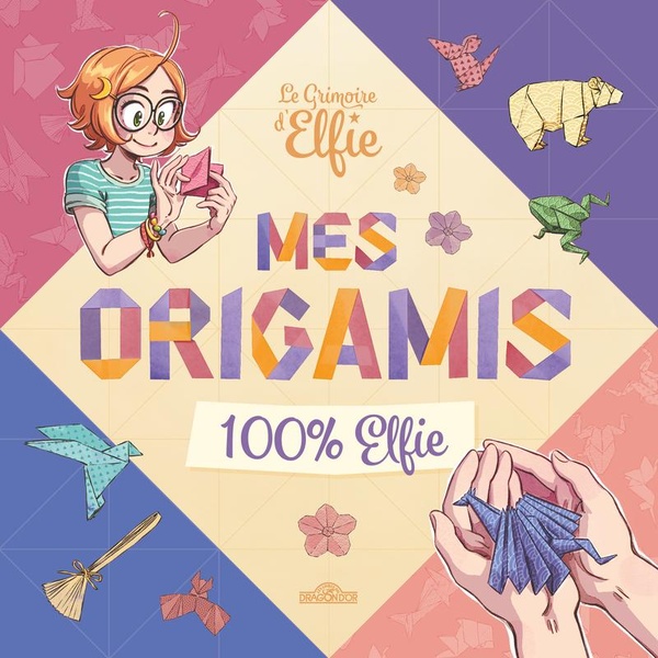 LE GRIMOIRE D'ELFIE - MES ORIGAMIS 100 % ELFIE