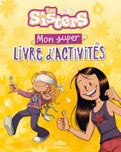 LES SISTERS - MON SUPER LIVRE D'ACTIVITES