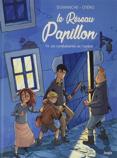 LE RESEAU PAPILLON - TOME 4 LES COMBATTANTES DE L'OMBRE