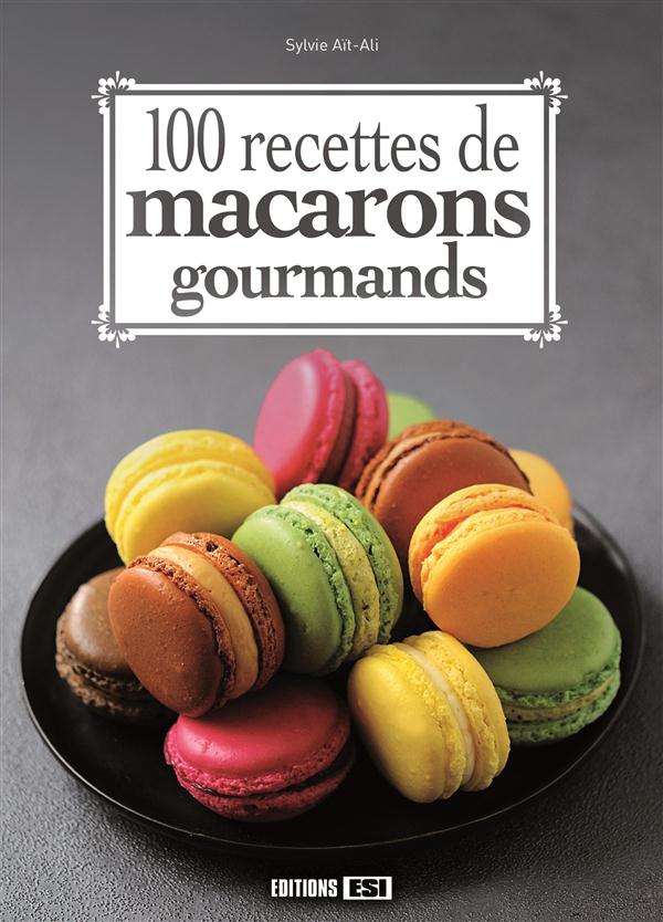 100 RECETTES DE MACARONS GOURMANDS