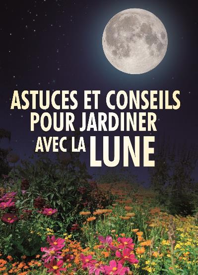 ASTUCES ET CONSEILS POUR JARDINER AVEC LA LUNE