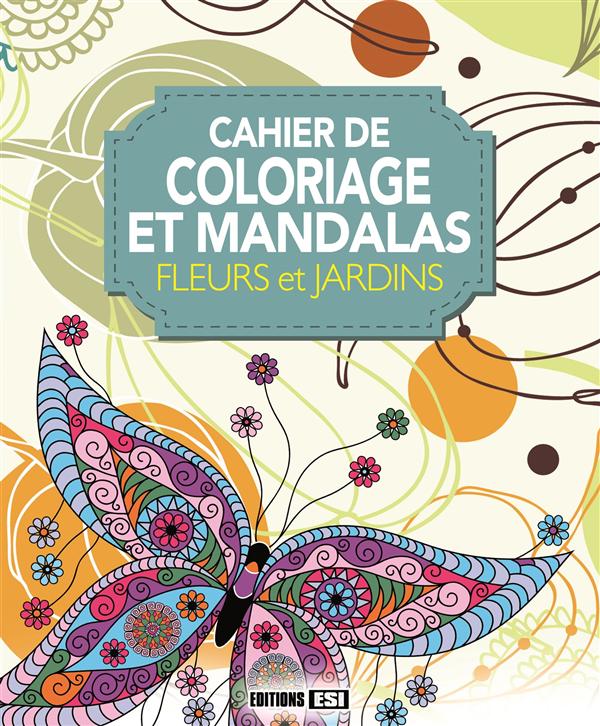 COLORIAGE ET MANDALAS - FLEURS ET JARDINS