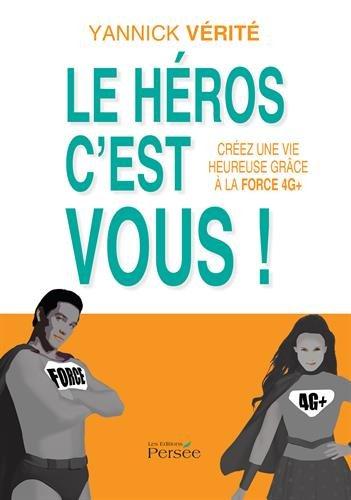 LE HEROS C'EST VOUS ! CREEZ UNE VIE HEUREUSE GRACE A LA FORCE 4G+