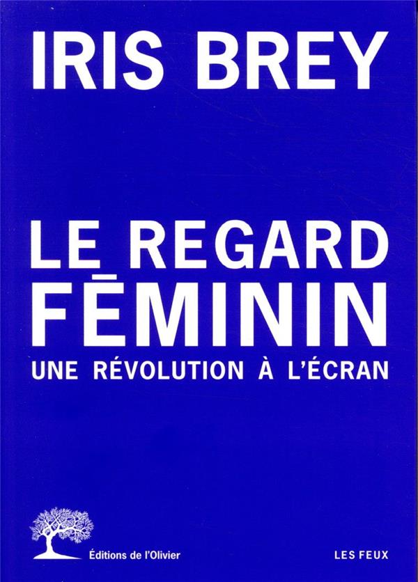 LE REGARD FEMININ - UNE REVOLUTION A L'ECRAN