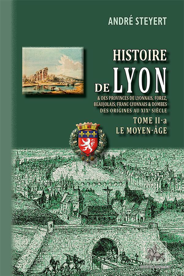 HISTOIRE DE LYON & DES PROVINCES DE LYONNAIS, FOREZ, BEAUJOLAIS, FRANC-LYONNAIS & DOMBES DES ORIGINE