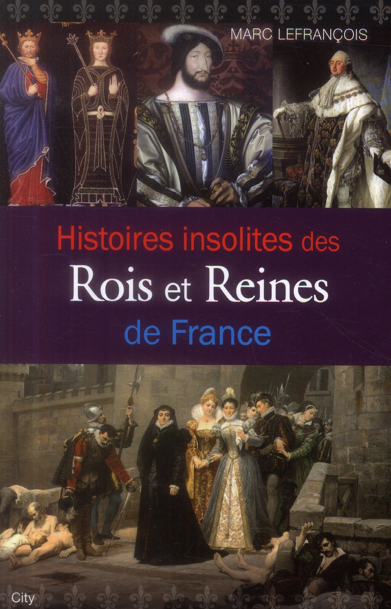 HISTOIRES INSOLITES DES ROIS ET REINES DE FRANCE