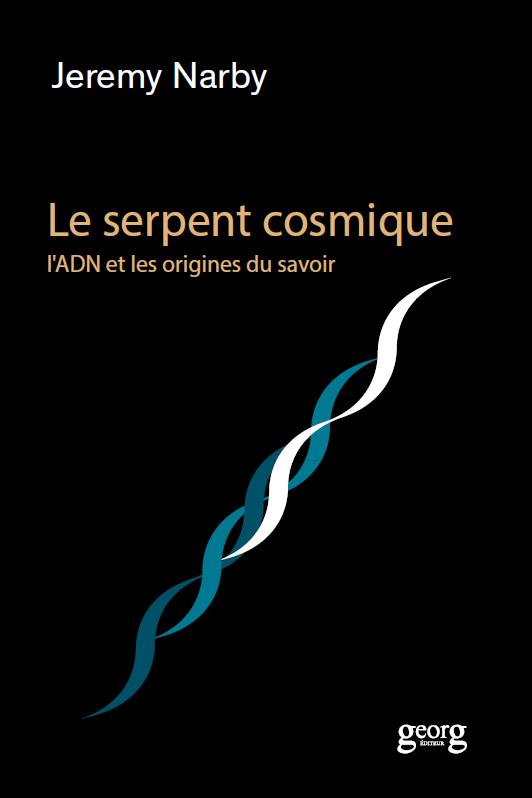 LE SERPENT COSMIQUE, L'ADN ET LES ORIGINES DU SAVOIR