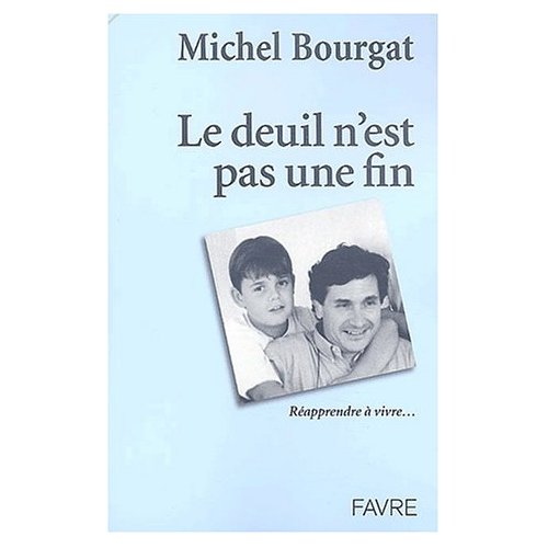 LE DEUIL N'EST PAS UNE FIN - REAPPRENDRE A VIVRE