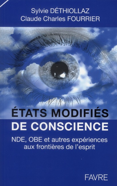 ETATS MODIFIES DE CONSCIENCE NDE, OBE ET AUTRES EXPERIENCES AUX FRONTIERES DE L'ESPRIT