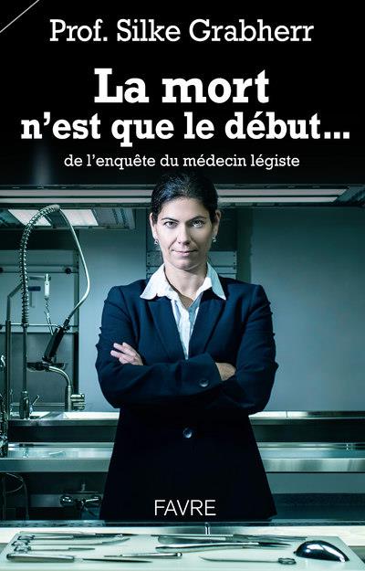 LA MORT N'EST QUE LE DEBUT... DE L'ENQUETE DU MEDECIN LEGISTE